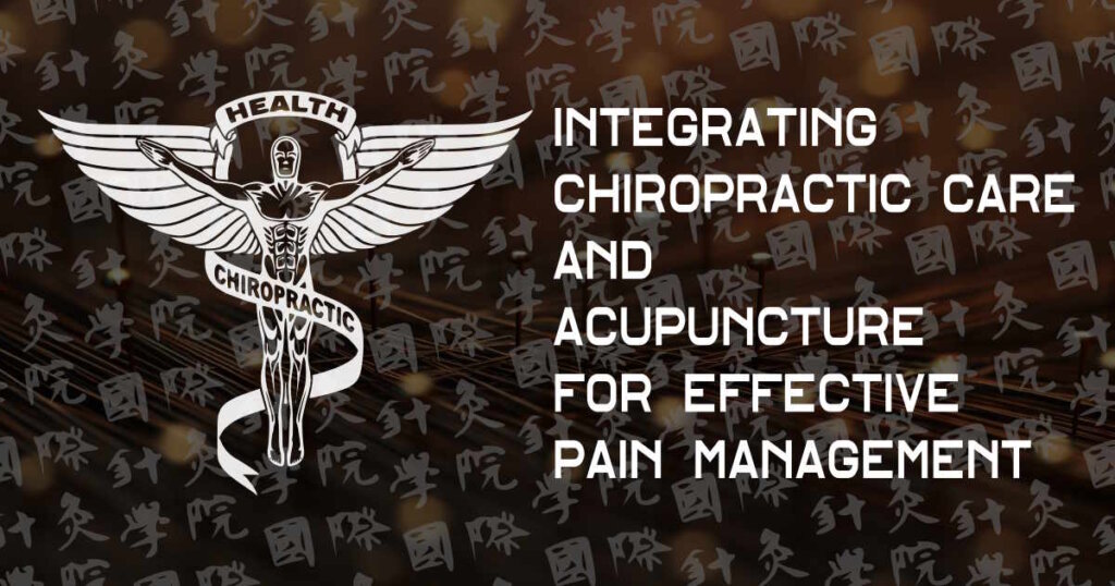 Integrating Chiropractic Care and Acupuncture for Effective Pain Management