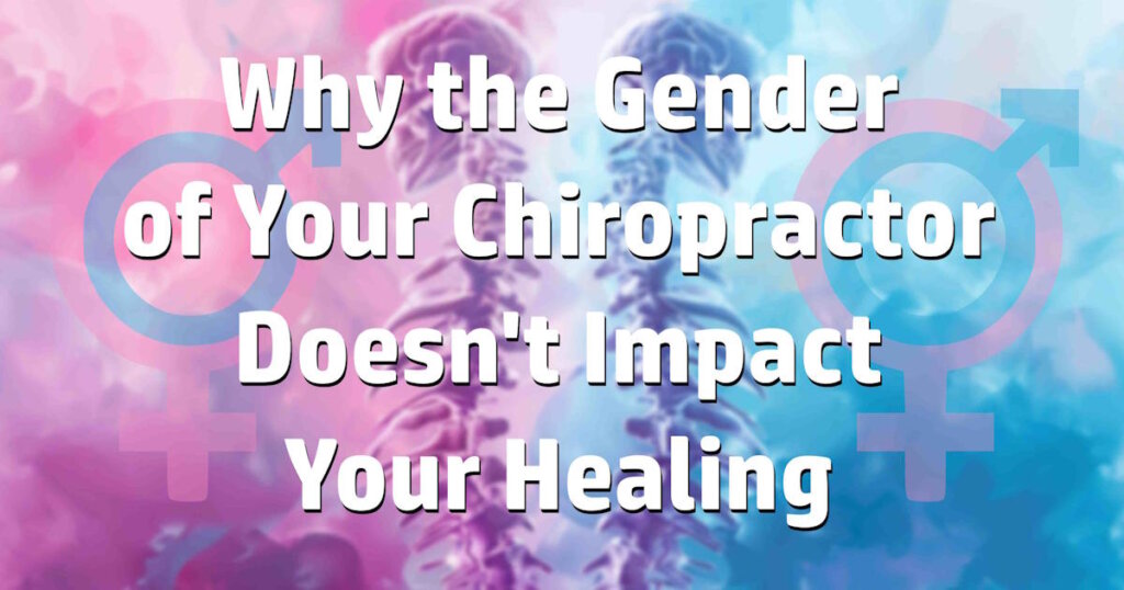 Why the Gender of Your Chiropractor Doesn't Impact Your Healing