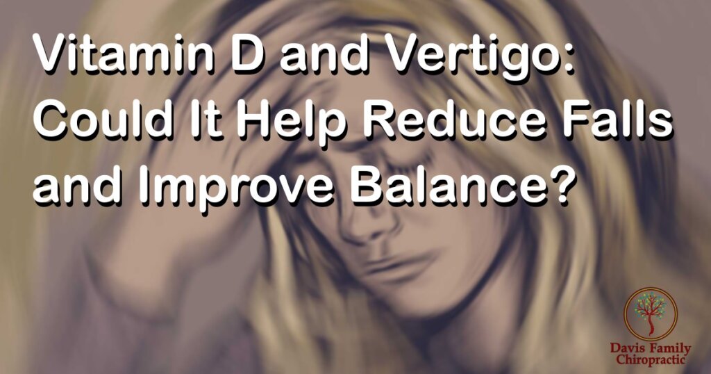 Vitamin D and Vertigo: Could It Help Reduce Falls and Improve Balance?